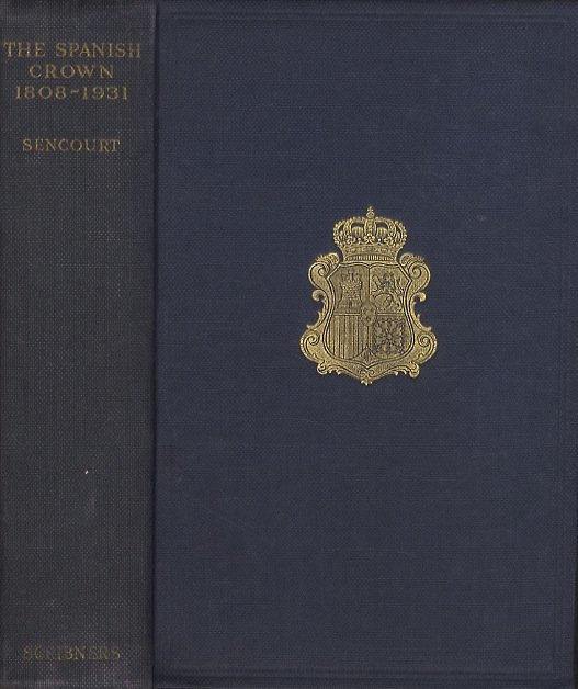 The spanish crown 1808-1931: an intimate chronicle of a hundred …