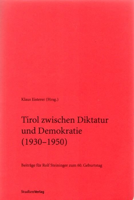 Tirol zwischen Diktatur und Demokratie (1930-1950): beitrÃ¤ge fÃ¼r Rolf Steininger …
