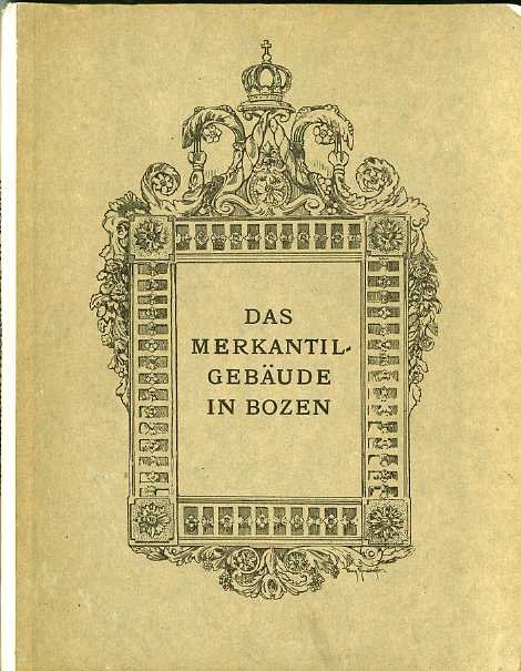 Titolo: Das Merkantil-GebÃ¤ude und der Merkantil-Magistrat in Bozen: anlÃ¤sslich des …