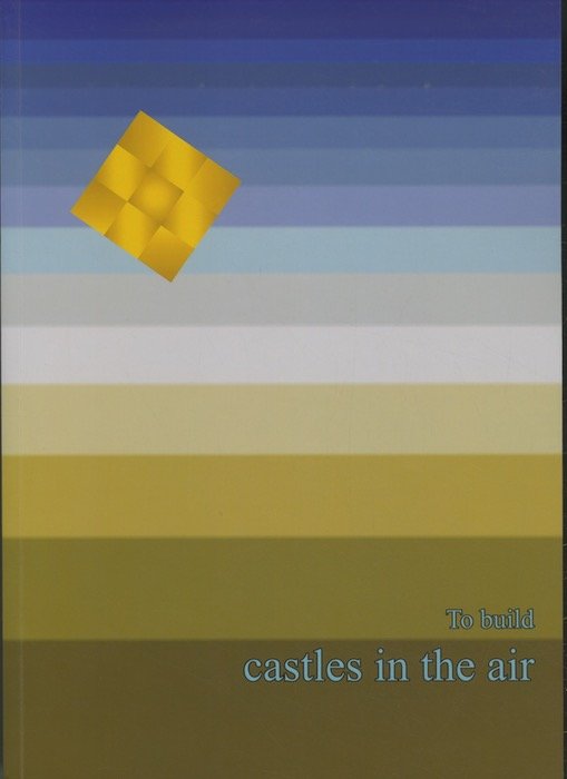 To Build: Castles in the Air.