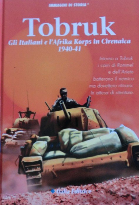 Tobruk: gli italiani e l'Afrika Korps in Cirenaica.