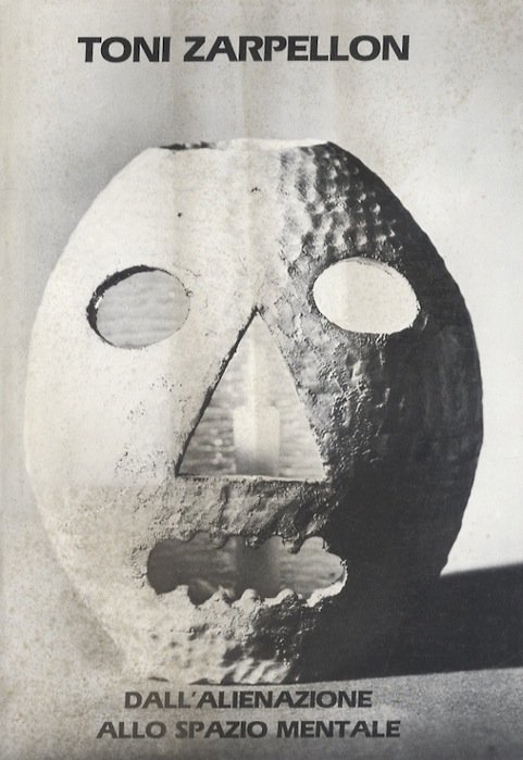 Toni Zarpellon: dall'alienazione allo spazio mentale.