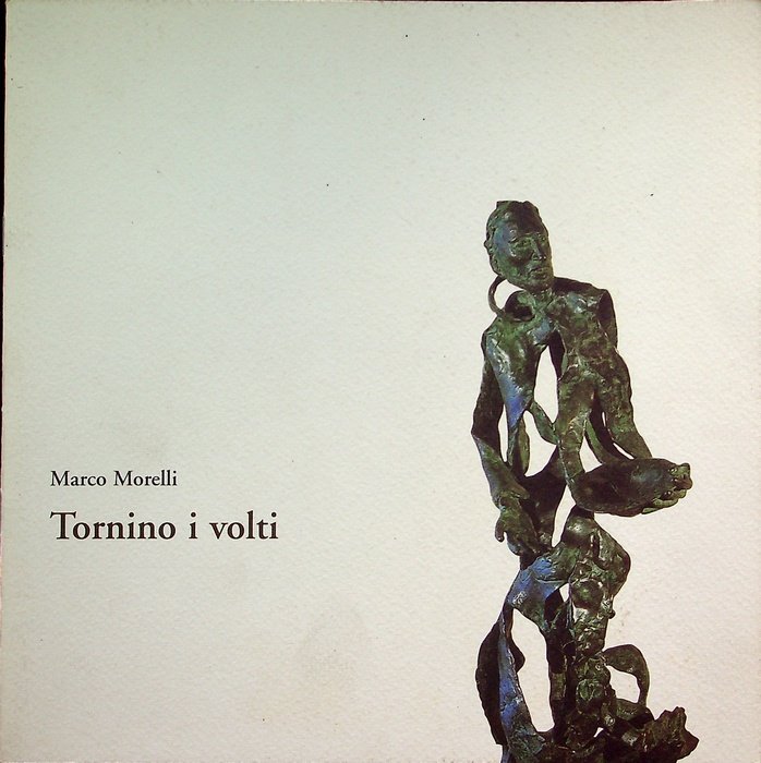 Tornino i volti: sculture, bronzi, legni, terrecotte di Marco Morelli: …