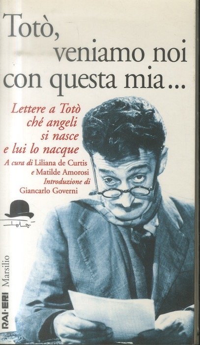 Totò, veniamo noi con questa mia.: lettere a Totò ché …