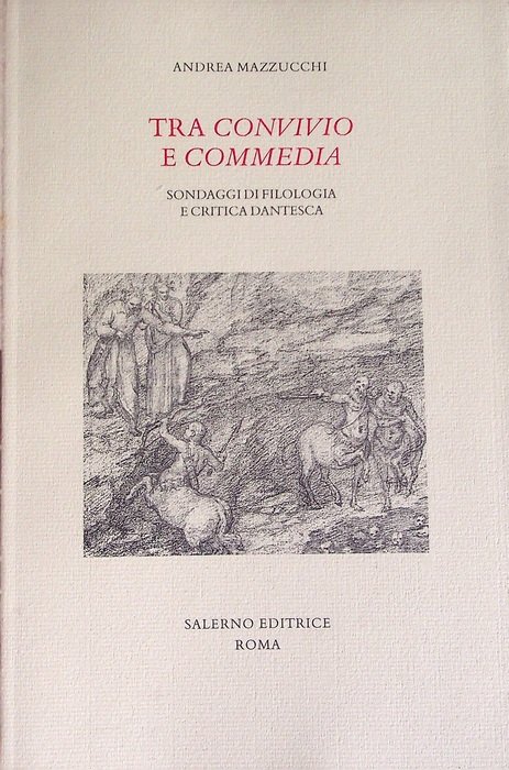 Tra Convivio e Commedia: sondaggi di filologia e critica dantesca.