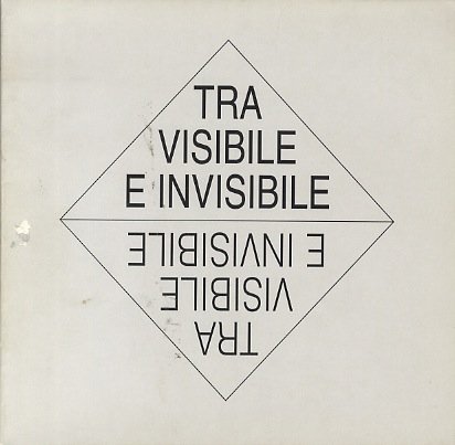 Tra visibile e invisibile: rassegna d'arte contemporanea.