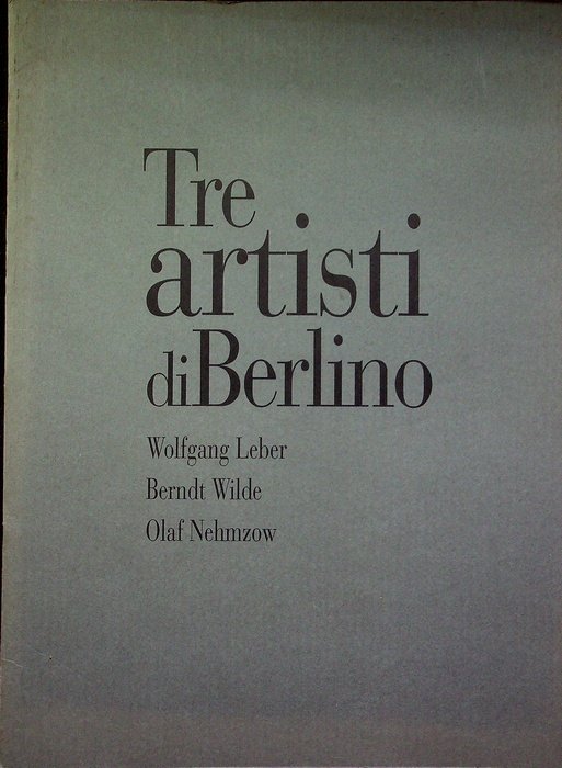 Tre artisti di Berlino: Wolfgang Leber, Berndt Wilde, Olaf Nehmzow.