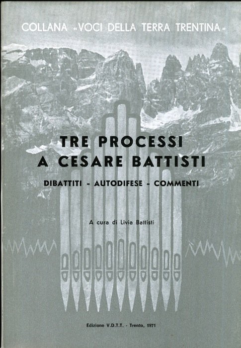 Tre processi a Cesare Battisti: dibattiti, autodifese, commenti.