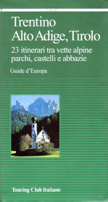 Trentino Alto Adige, Tirolo: 23 itinerari tra vette alpine, parchi, …