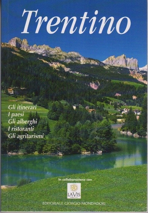 Trentino: gli itinerari, i paesi, gli alberghi, i ristoranti, gli …