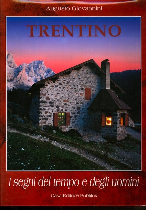 Trentino: i segni del tempo e degli uomini.