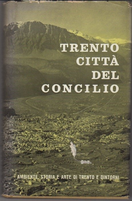 Trento cittÃ del Concilio: ambiente, storia e arte di Trento …