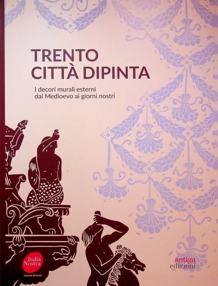 Trento: cittÃ dipinta.