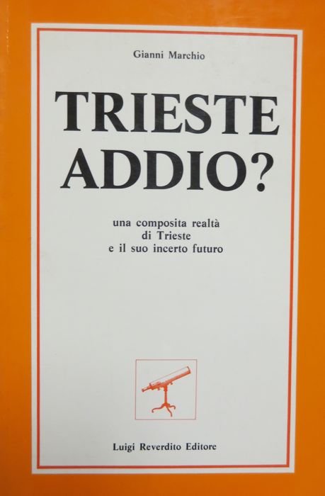 Trieste addio? Una composita realtÃ di Trieste e il suo …