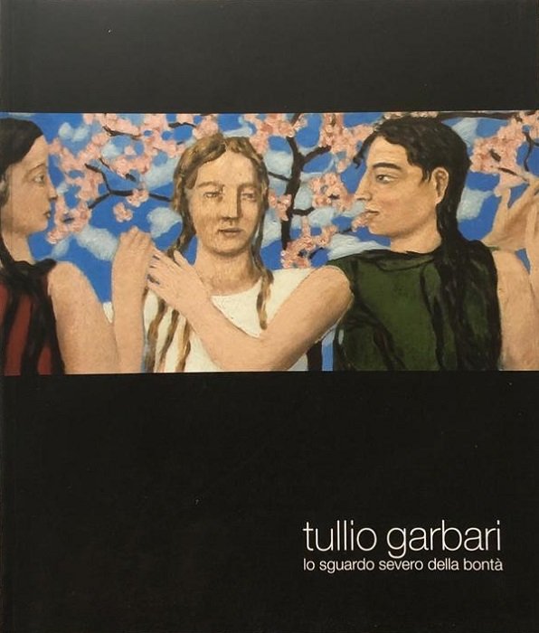 Tullio Garbari: lo sguardo severo della bontÃ .