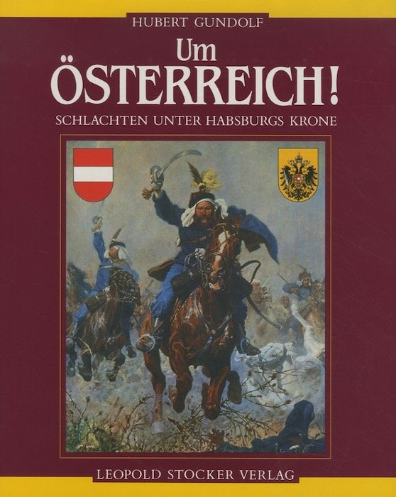Um Ã–sterreich! Schlachten unter Habsburgs Krone.