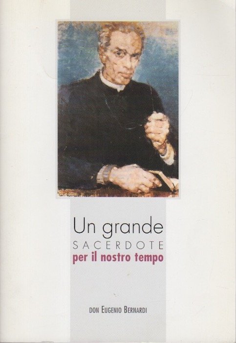 Un grande sacerdote per il nostro tempo: (don Eugenio Bernardi).