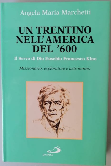 Un trentino nell'America del '600: il servo di Dio Eusebio …