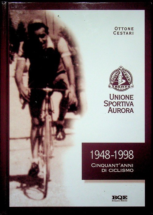 Unione sportiva Aurora: 1948-1998 cinquant'anni di ciclismo.