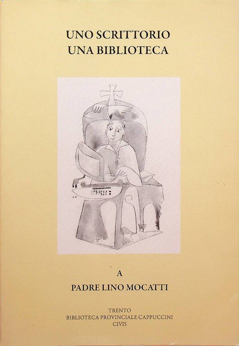 Uno scrittorio una biblioteca: a padre Lino Mocatti.