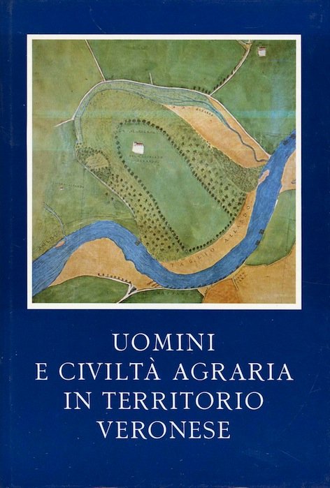 Uomini e civiltà agraria in territorio veronese. I: secoli IX-XVII. …