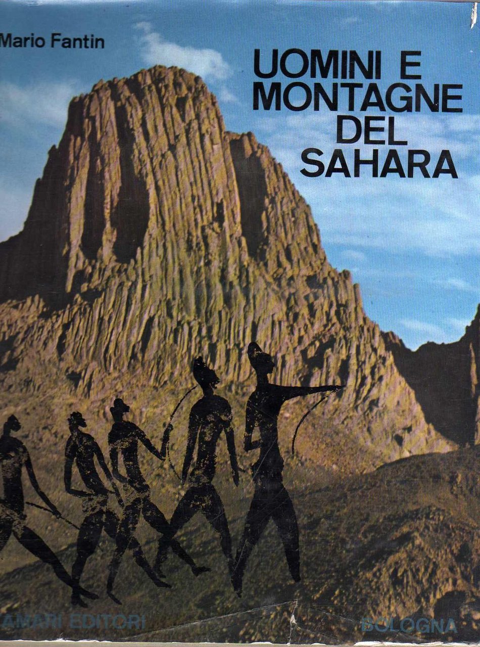 Uomini e montagne del Sahara: monografia alpinistico-esplorativa e storico-geografica con …