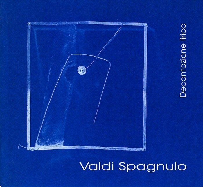 Valdi Spagnulo: Decantazione lirica: Spazio Cesare da Sesto, aprile 1999.