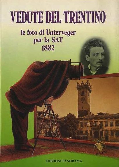Vedute del Trentino del socio G.B. Unterveger, fotografo: Trento 1882: …