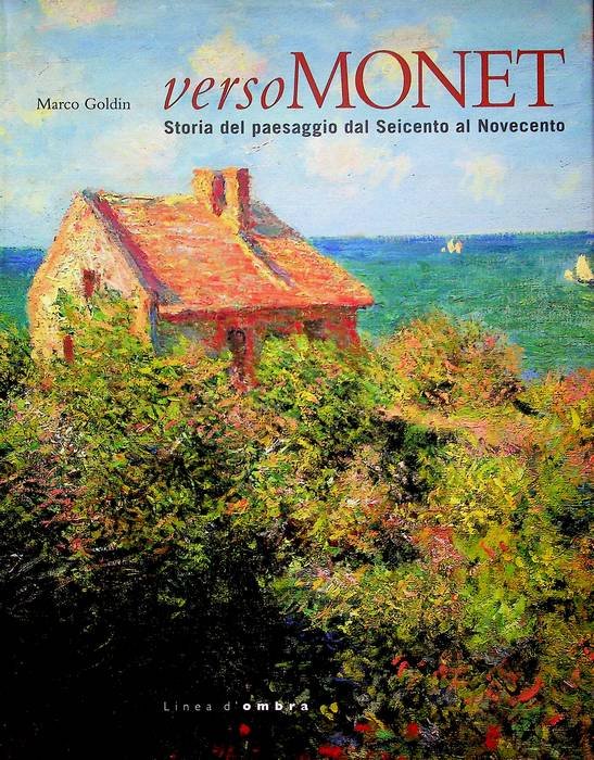 Verso Monet: storia del paesaggio dal Seicento al Novecento.
