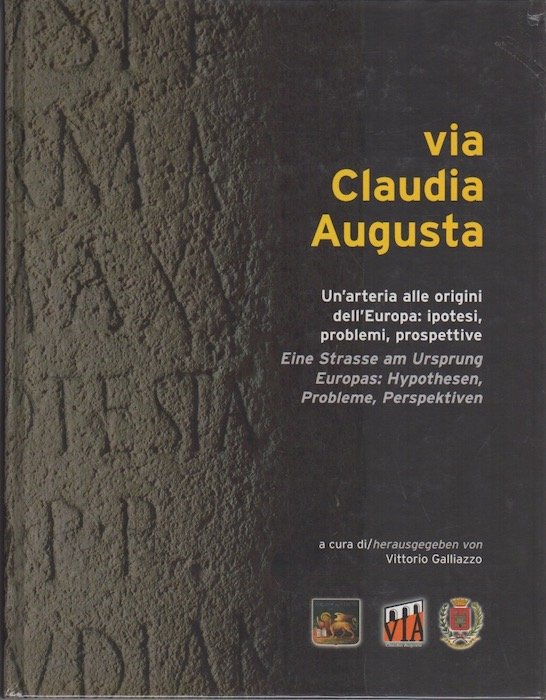 Via Claudia Augusta: un'arteria alle origini dell'Europa: ipotesi, problemi, prospettive …