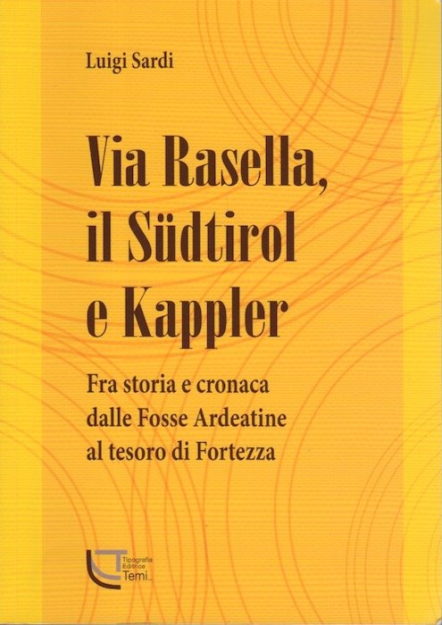 Via Rasella, il Südtirol e Kappler: fra storia e cronaca …