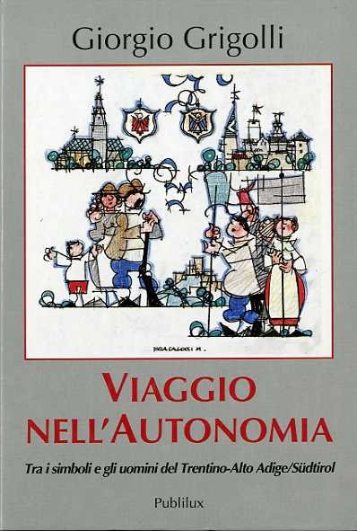 Viaggio nell�autonomia: tra i simboli e gli uomini del Trentino-Alto …
