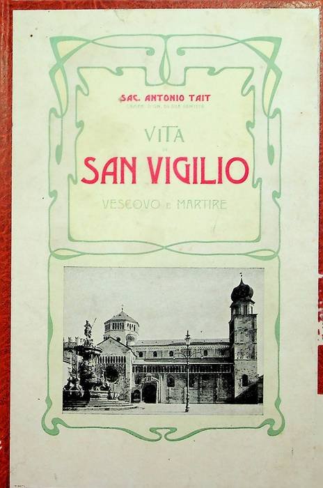 Vita di San Vigilio vescovo e martire patrono principale della …