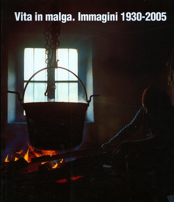 Vita in malga: immagini 1930-2005.