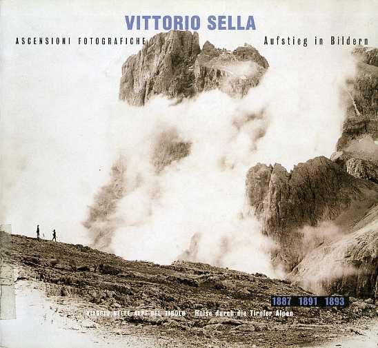 Vittorio Sella: ascensioni fotografiche: viaggio nella alpi del Tirolo, 1887, …
