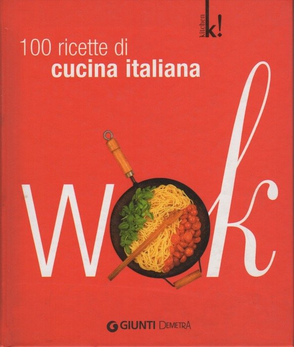 Wok: 100 ricette di cucina italiana.