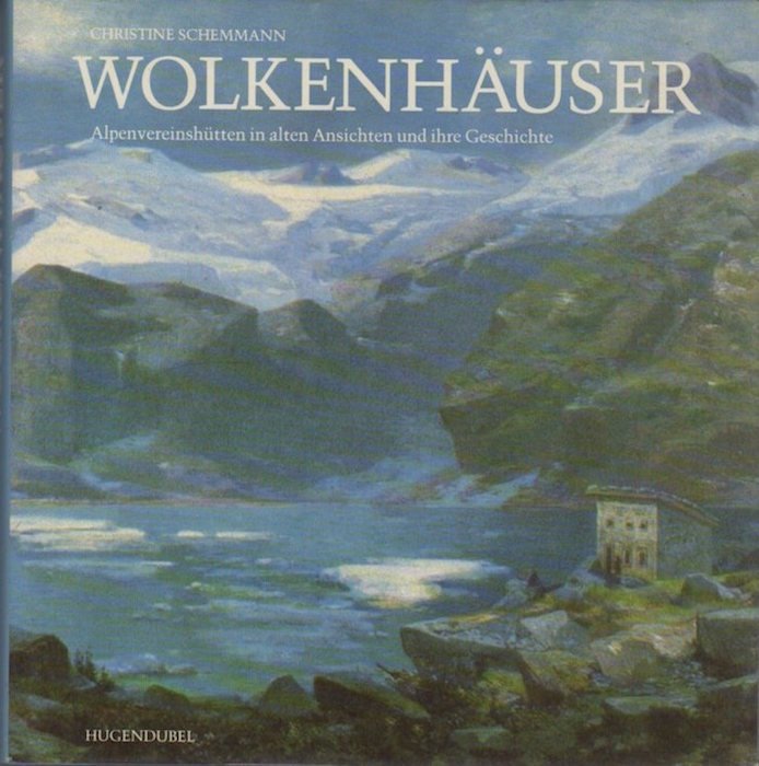 WolkenhÃ¤user: 48 AlpenvereinshÃ¼tten in alten Ansichten u. ihre Geschichte.