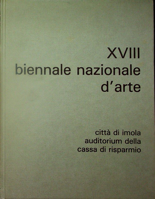 XVIII Biennale nazionale d'arte: citta di Imola, Auditorium della Cassa …