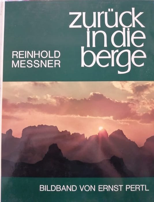 Zuruck in die Berge: Bergsteigen als Lebensform, Gedanken und Bilder.