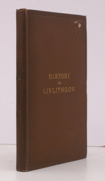 A History of the Town and Palace of Linlithgow with …