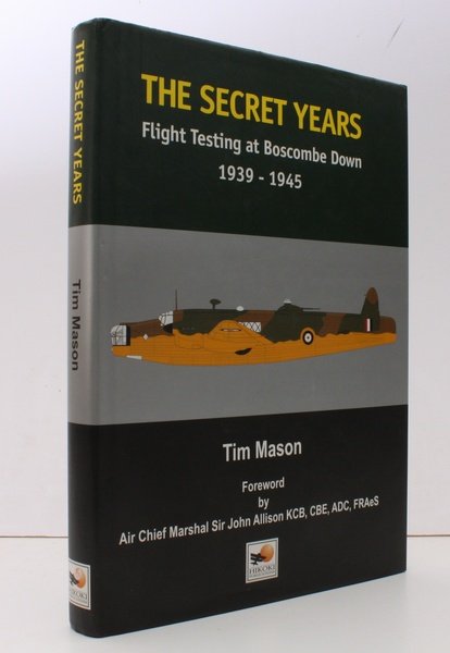 The Secret Years. Flight Testing at Boscombe Down 1939-1945. [Foreword …