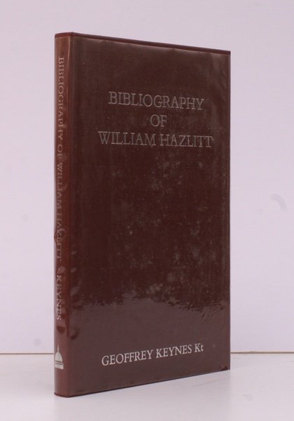 Bibliography of William Hazlitt. Second Edition revised by Geoffrey Keynes. …