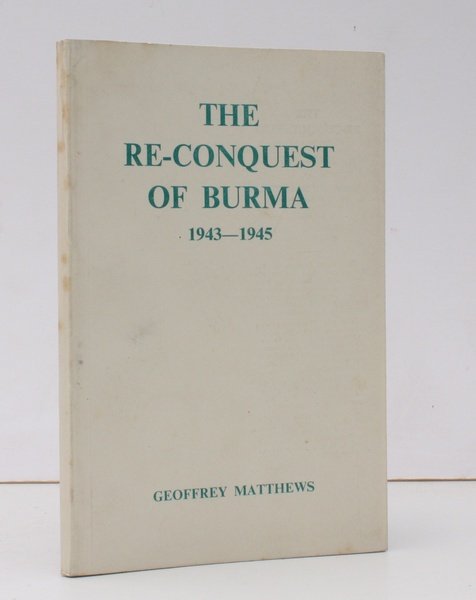 The Re-conquest of Burma 1943-1945. With a Foreword by Piers …