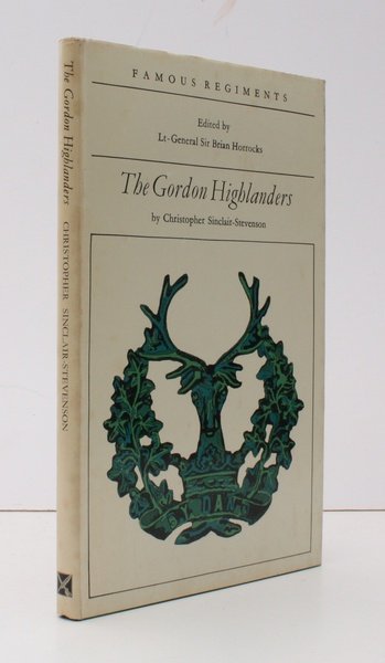 Famous Regiments. The Gordon Highlanders. [Introduction by Lt. General Sir …