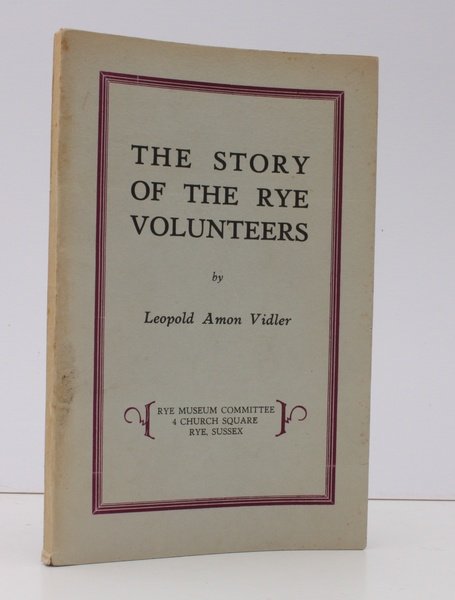 The Story of the Rye Volunteers. [First and Sole Edition.] …