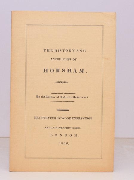 The History and Antiquities of Horsham. By the Author of …