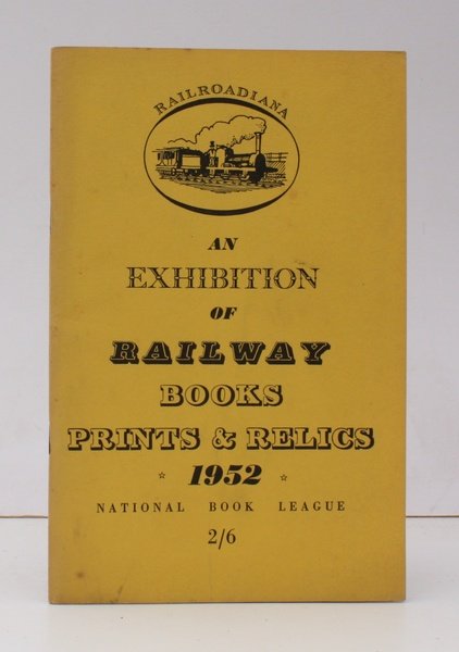 Railroadiana. An Exhibition of Railway Books, Prints and Relics. Organised …