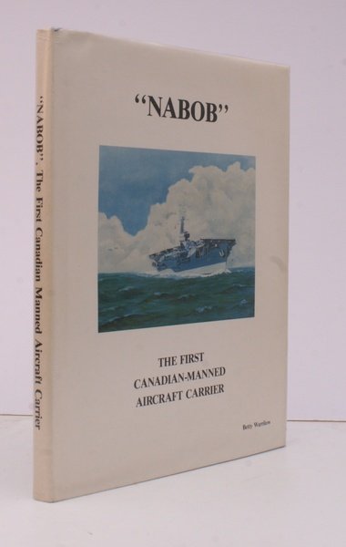 Nabob. The First Canadian-Manned Aircraft Carrier. IN UNCLIPPED DUSTWRAPPER