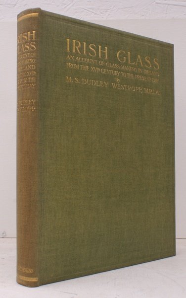 Irish Glass. An Account of Glass-Making in Ireland from the …
