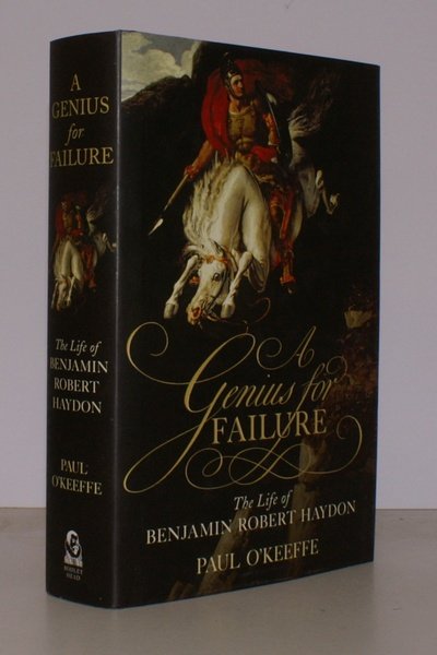 A Genius for Failure. The Life of Benjamin Robert Haydon.